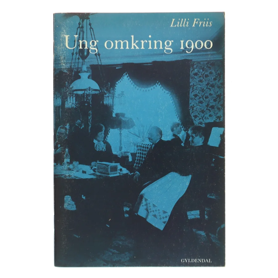 Ung omkring 1900 af Lilli Friis (Bog)
