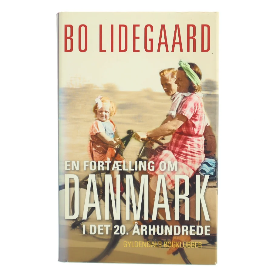 En fortælling om Danmark i det 20. århundrede af Bo Lidegaard (Bog)