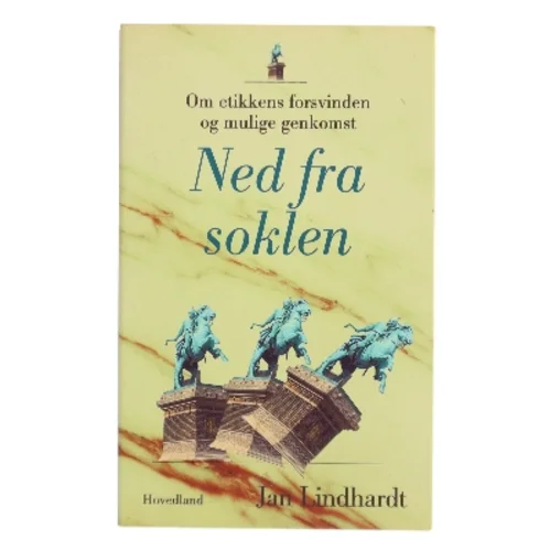 Ned fra soklen : om etikkens forsvinden og mulige genkomst af Jan Lindhardt (Bog)