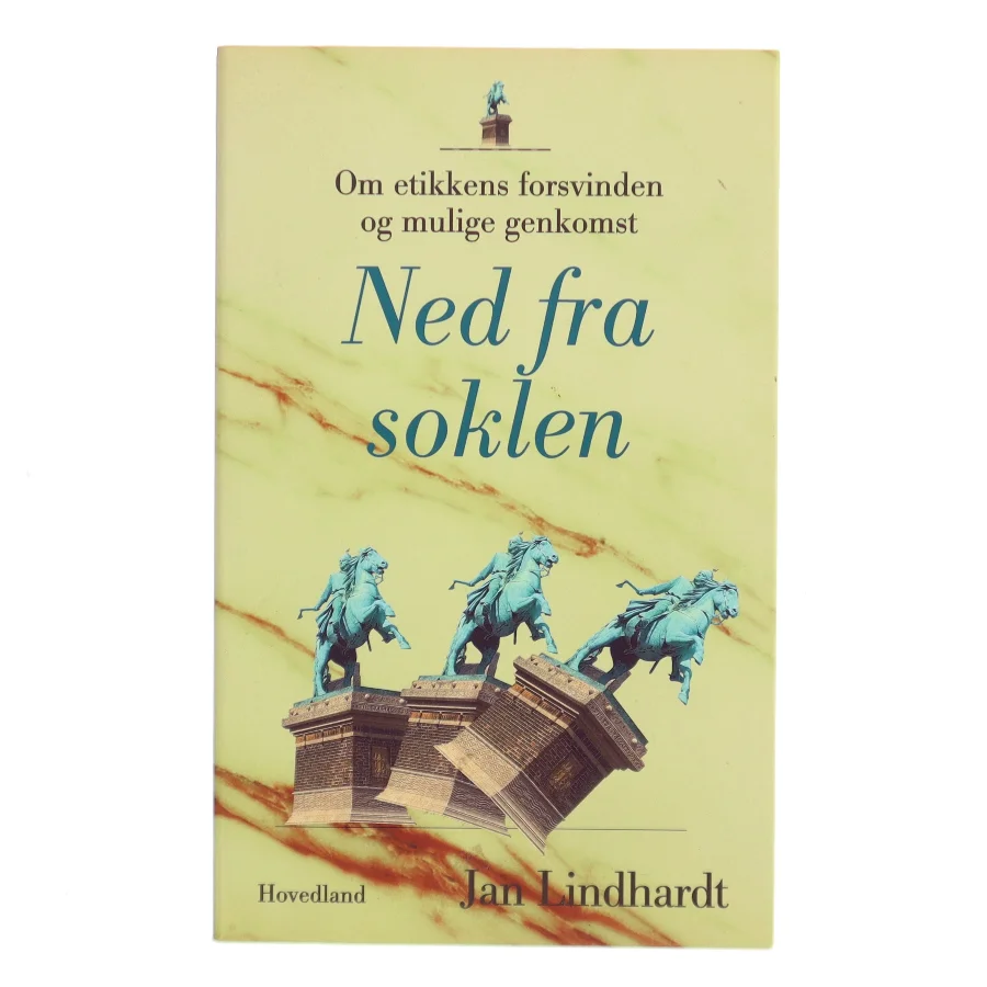 Ned fra soklen : om etikkens forsvinden og mulige genkomst af Jan Lindhardt (Bog)