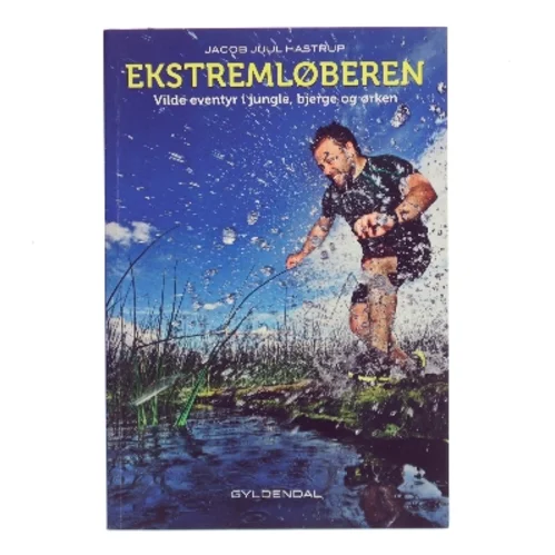 Ekstremløberen : vilde eventyr i jungle, bjerge og ørken af Jacob Juul Hastrup (f. 1970) (Bog)