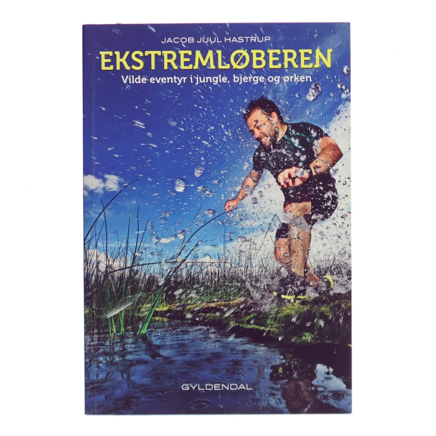 Ekstremløberen : vilde eventyr i jungle, bjerge og ørken af Jacob Juul Hastrup (f. 1970) (Bog)