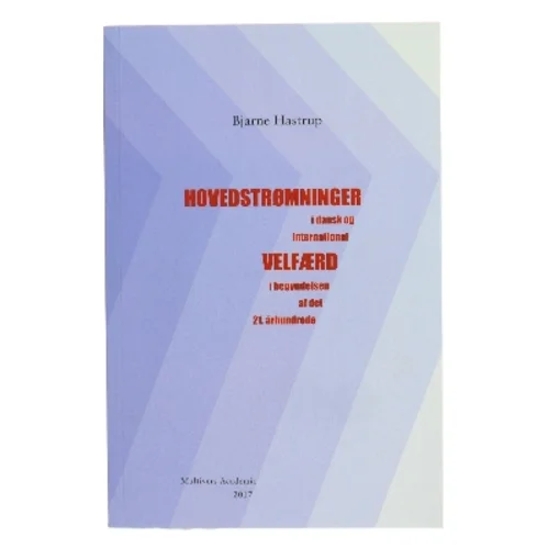Hovedstrømninger i dansk og international velfærd i begyndelsen af det 21. århundrede af Bjarne Hastrup (Bog)