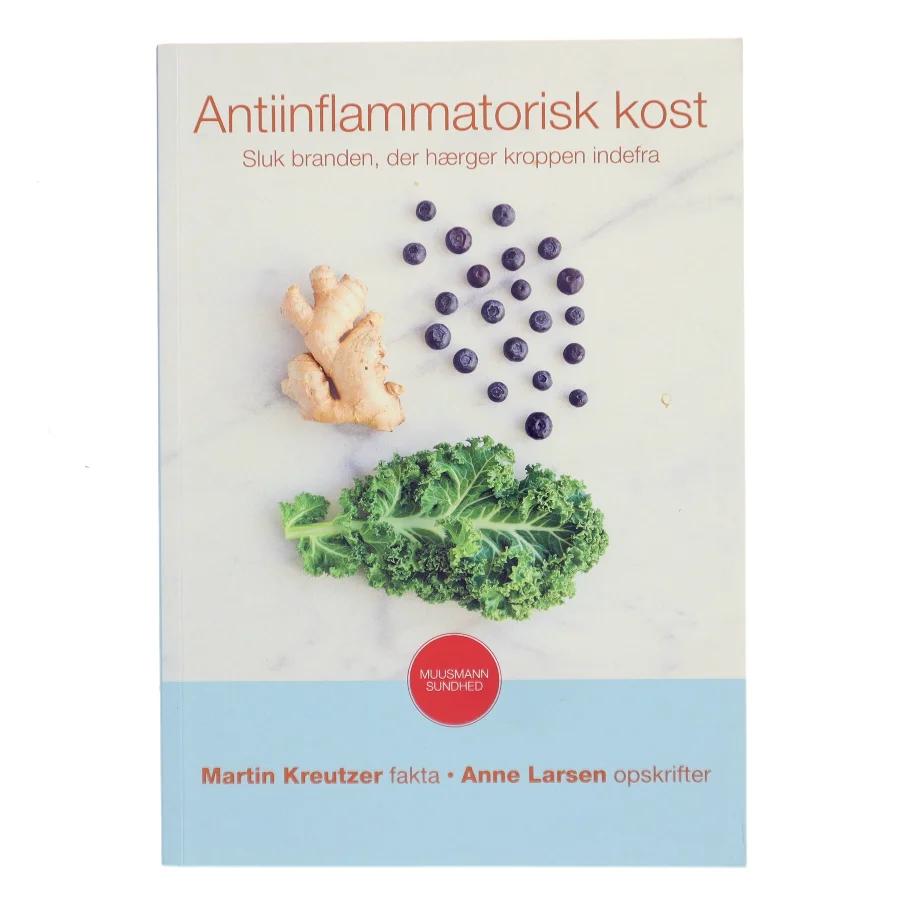 Antiinflammatorisk kost : sluk branden, der hærger kroppen indefra af Martin Kreutzer (Bog)
