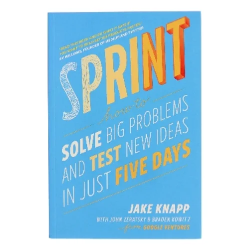 Sprint : how to solve big problems and test new ideas in just five days af Jake Knapp (Bog)