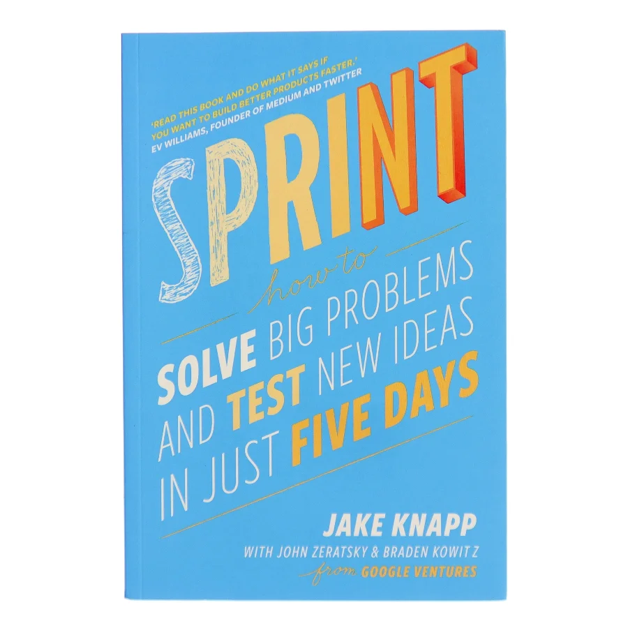 Sprint : how to solve big problems and test new ideas in just five days af Jake Knapp (Bog)