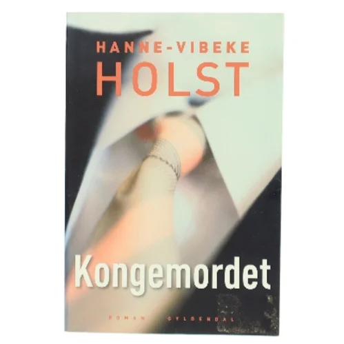 Kongemordet af Hanne-Vibeke Holst (Bog)