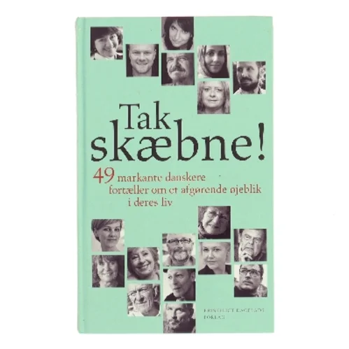 Tak skæbne! : 49 markante danskere fortæller om et afgørende øjeblik i deres liv af Lars Henriksen (f. 1975-12-21) (Bog)