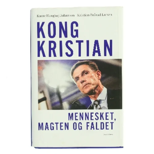 Kong Kristian : mennesket, magten og faldet af Kristian Brårud Larsen (Bog)