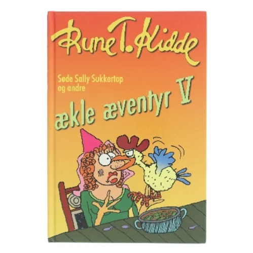 Søde Sally Sukkertop og andre ækle æventyr. Bind 5 af Rune T. Kidde (Bog)