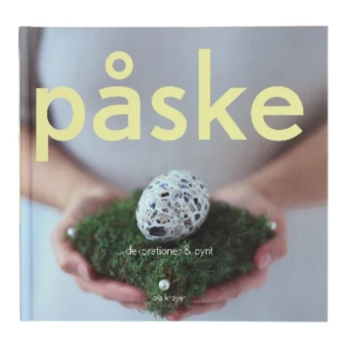 Påske : dekorationer & pynt af Pia Krøyer (Bog)