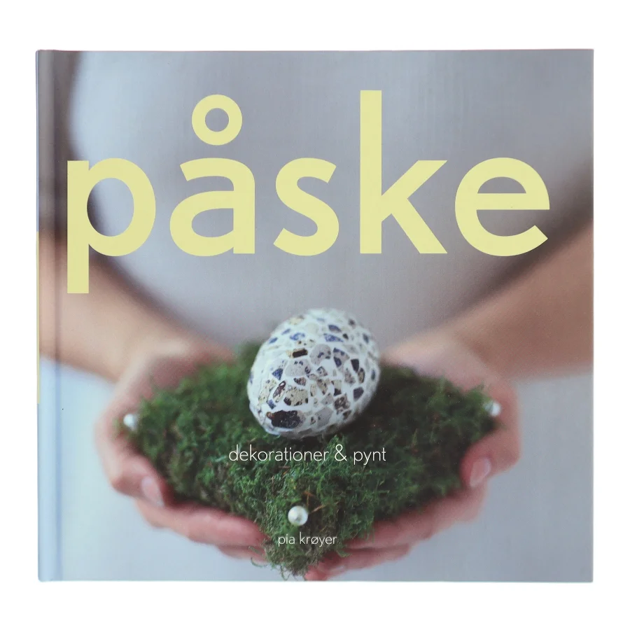Påske : dekorationer & pynt af Pia Krøyer (Bog)