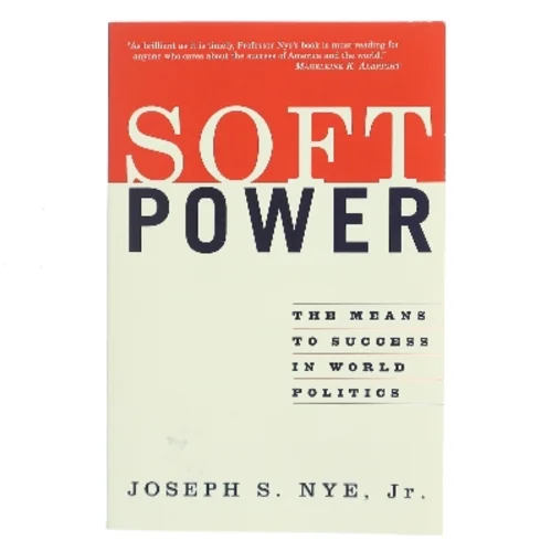 Soft power : the means to success in world politics af Joseph S. Nye (Bog)