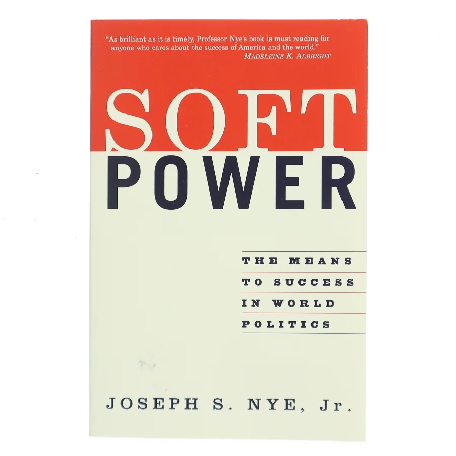 Soft power : the means to success in world politics af Joseph S. Nye (Bog)
