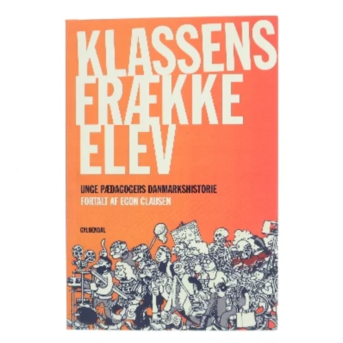 Klassens frække elev : kapitler af Unge Pædagogers danmarkshistorie af Egon Clausen (f. 1940) (Bog)
