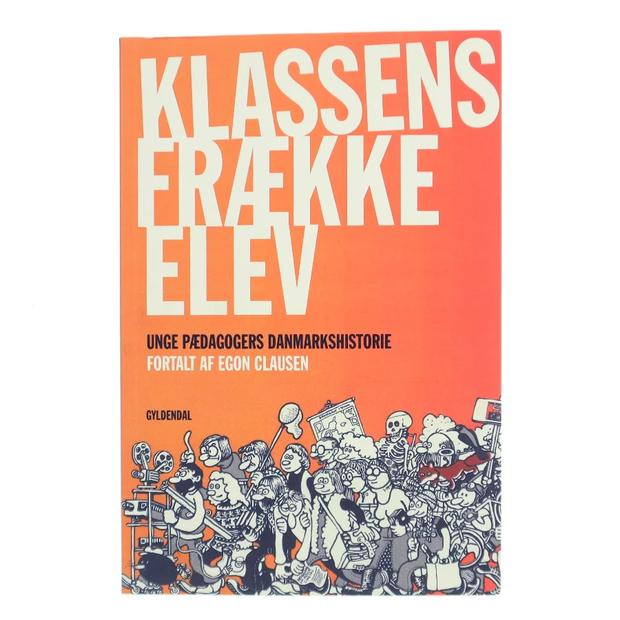 Klassens frække elev : kapitler af Unge Pædagogers danmarkshistorie af Egon Clausen (f. 1940) (Bog)