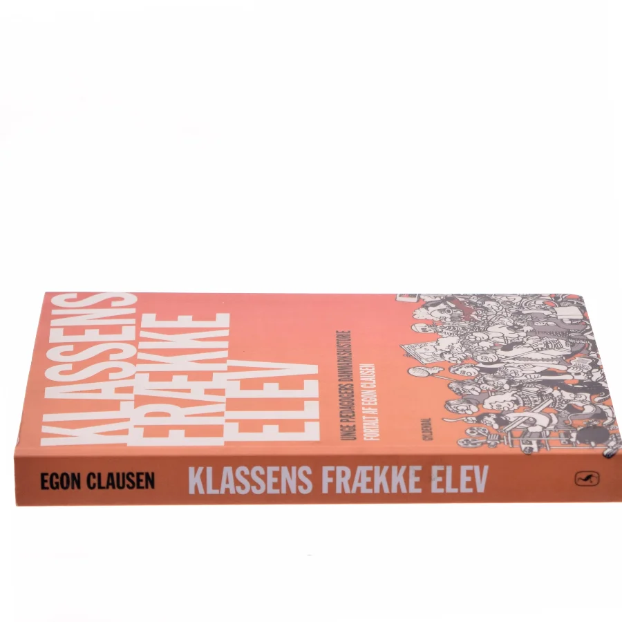 Klassens frække elev : kapitler af Unge Pædagogers danmarkshistorie af Egon Clausen (f. 1940) (Bog)