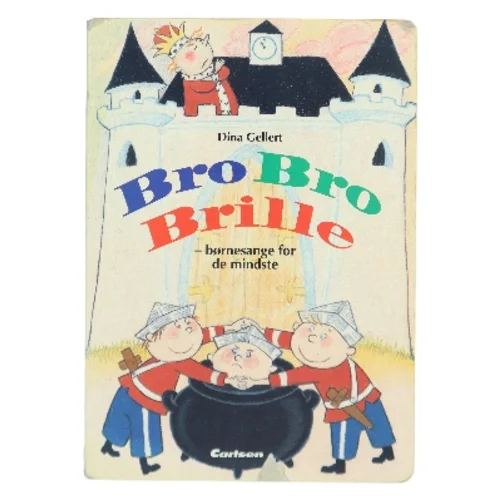 Bro, bro, brille : børnesange for de mindste af Dina Gellert (Bog)