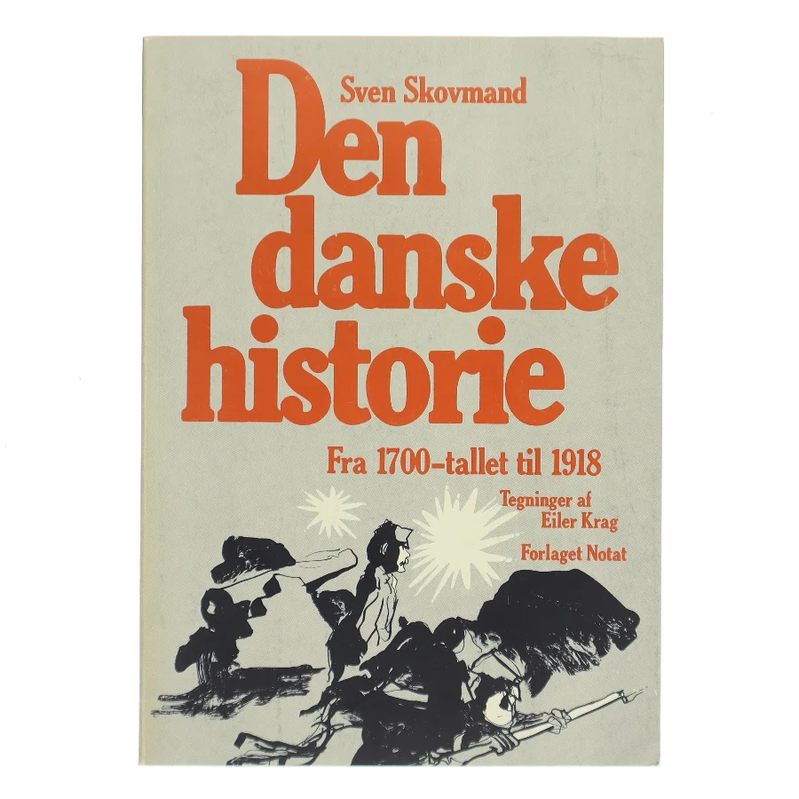 Den danske historie. Fra 1700-tallet til 1918 af Sven Skovmand (Bog)