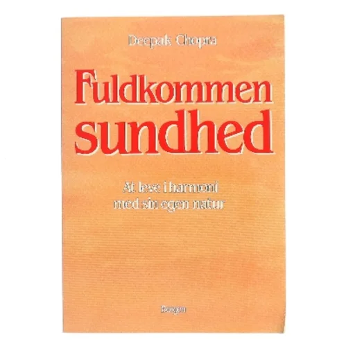 Fuldkommen sundhed : at leve i harmoni med sin egen natur af Deepak Chopra (Bog)