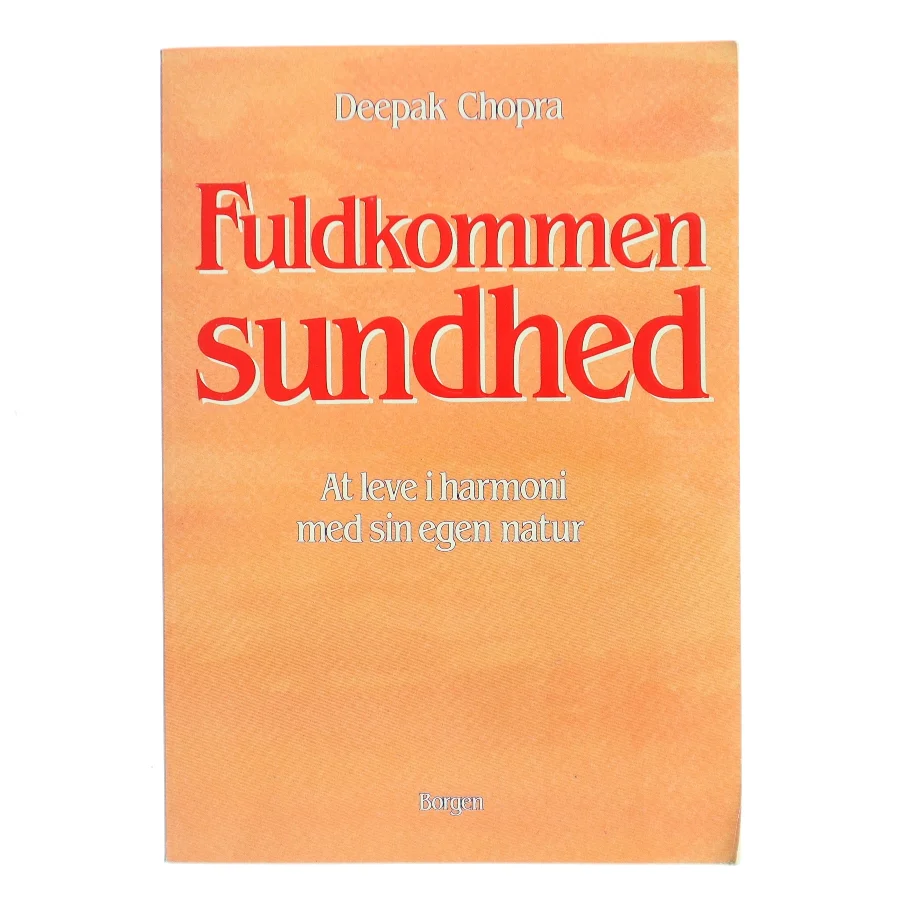 Fuldkommen sundhed : at leve i harmoni med sin egen natur af Deepak Chopra (Bog)