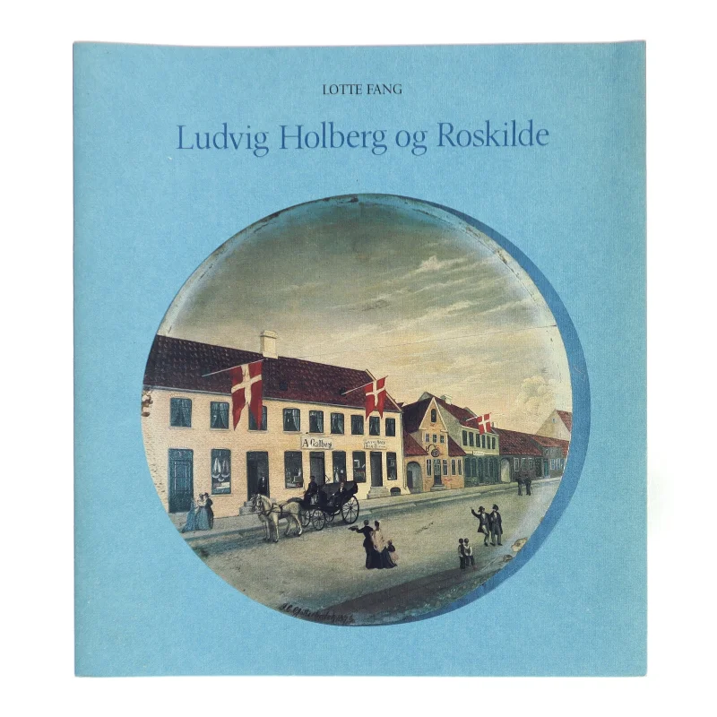 Ludvig Holberg og Roskilde af Lotte Fang (Bog)