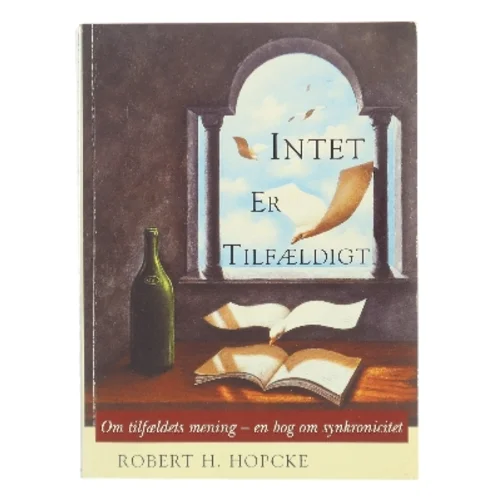 Intet er tilfældigt : om tilfældets mening - en bog om synkronicitet af Robert H. Hopcke (Bog)