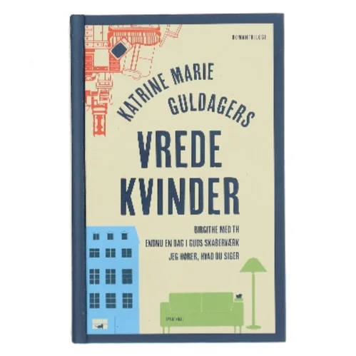 Vrede kvinder : Birgithe med th, Endnu en dag i Guds skaberværk, Jeg hører, hvad du siger : romantrilogi af Katrine Marie Guldager (Bog)