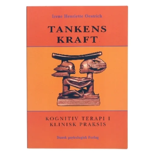 Tankens kraft : kognitiv terapi i klinisk praksis af Irene Henriette Oestrich (Bog)