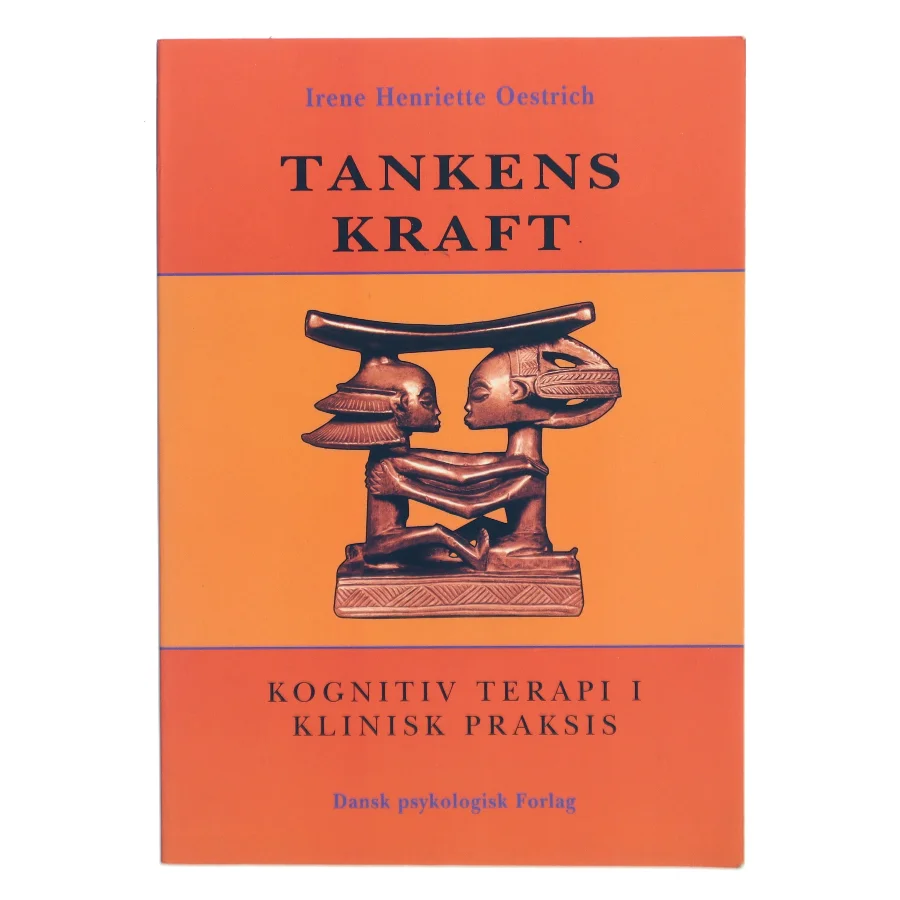 Tankens kraft : kognitiv terapi i klinisk praksis af Irene Henriette Oestrich (Bog)