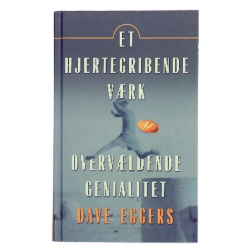 Et hjertegribende værk af overvældende genialitet af Dave Eggers (f. 1970-03-12) (Bog)
