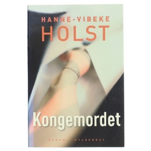 Kongemordet : roman af Hanne-Vibeke Holst (Bog)