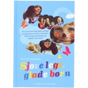 Sjove lege, glade børn : en inspirationsbog fyldt med lege og aktiviteter for børn i alle aldre - til hverdage, fødselsdage og højtider året rundt af Helle Lindahl (Bog)