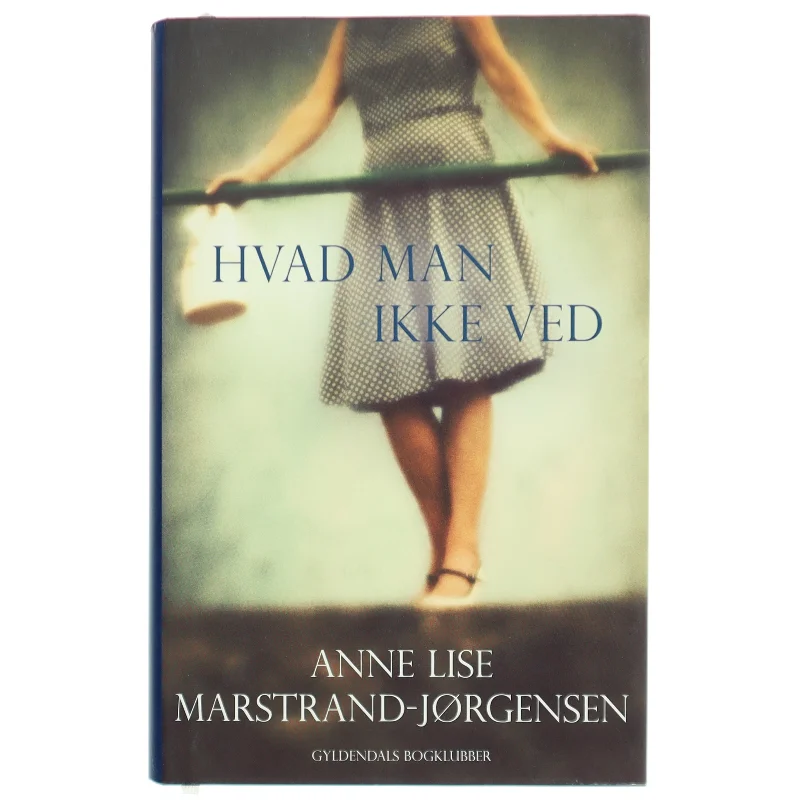 Hvad man ikke ved : roman af Anne Lise Marstrand-Jørgensen (Bog)