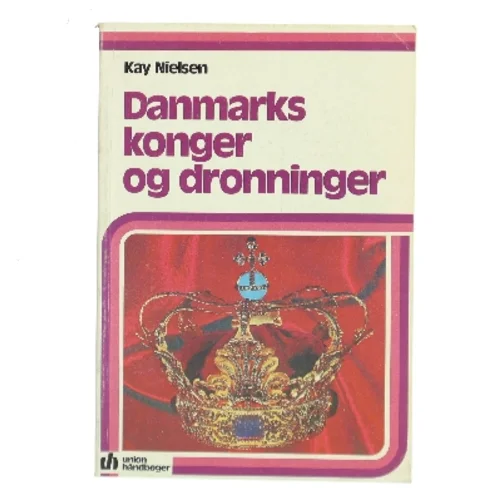 Danmarks konger og dronninger bog fra Union Håndbøger af Kay Nielsen (Bog)