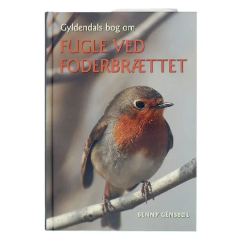 Gyldendals bog om fugle ved foderbrættet af Benny Génsbøl (Bog)