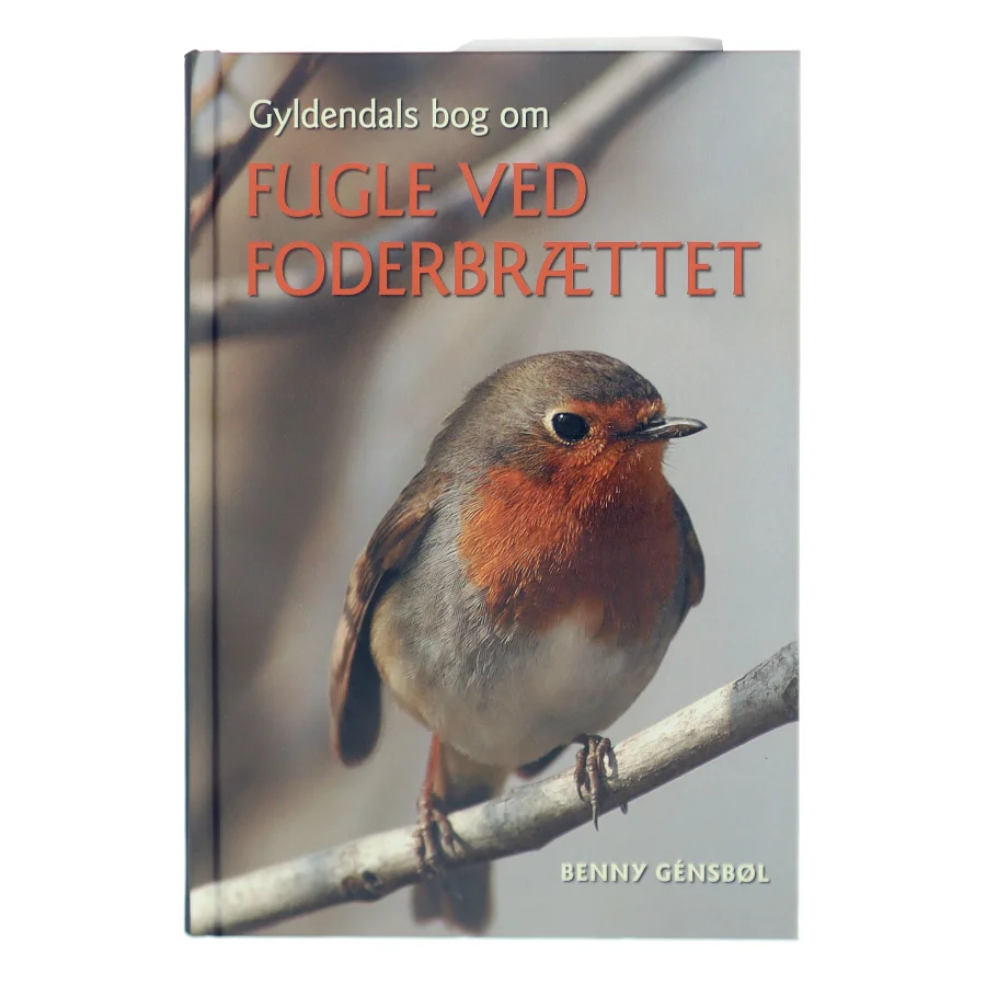 Gyldendals bog om fugle ved foderbrættet af Benny Génsbøl (Bog)
