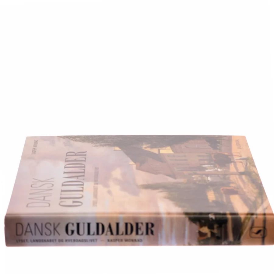 Dansk guldalder : lyset, landskabet og hverdagslivet af Kasper Monrad (Bog)