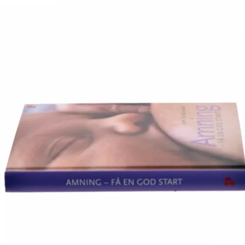 Amning - få en god start af Lene Skou Jensen (Bog)