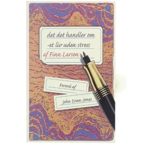 Det, det handler om : et liv uden stress af Finn Larsen (f. 1947) (Bog)