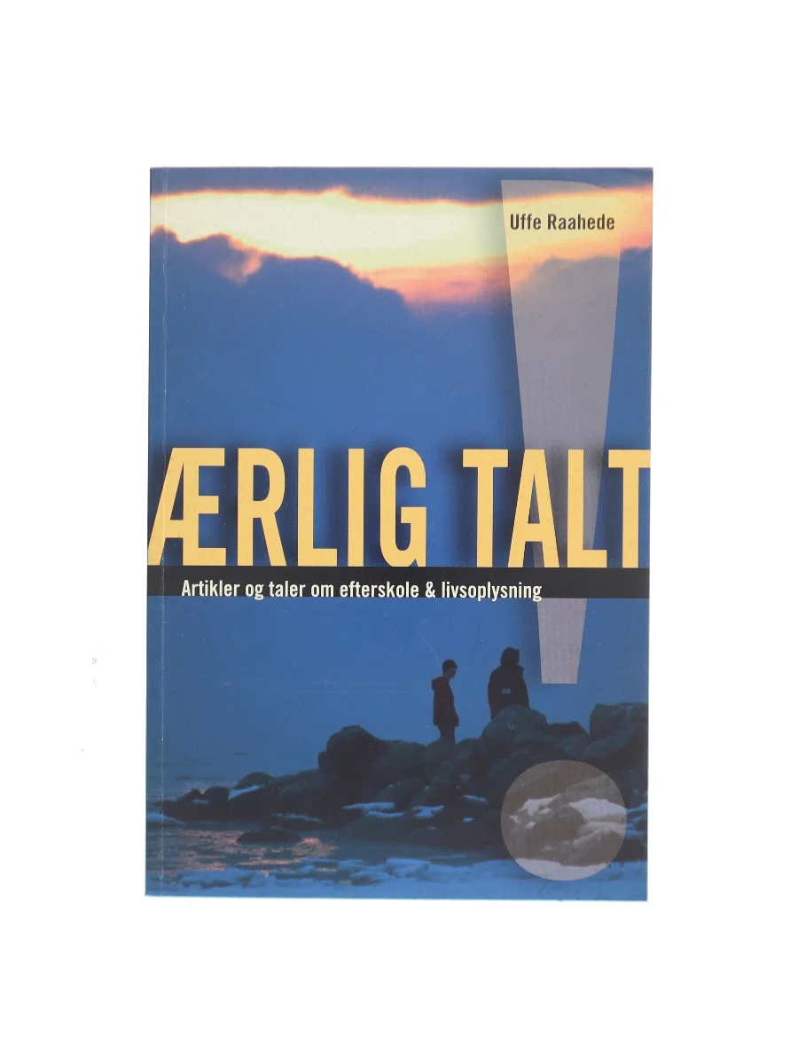 Forsiden af Ærlig talt! : artikler og taler om efterskole og livsoplysning af Uffe Raahede