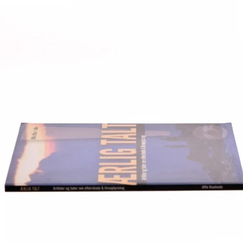 Ærlig talt! : artikler og taler om efterskole og livsoplysning af Uffe Raahede (Bog)