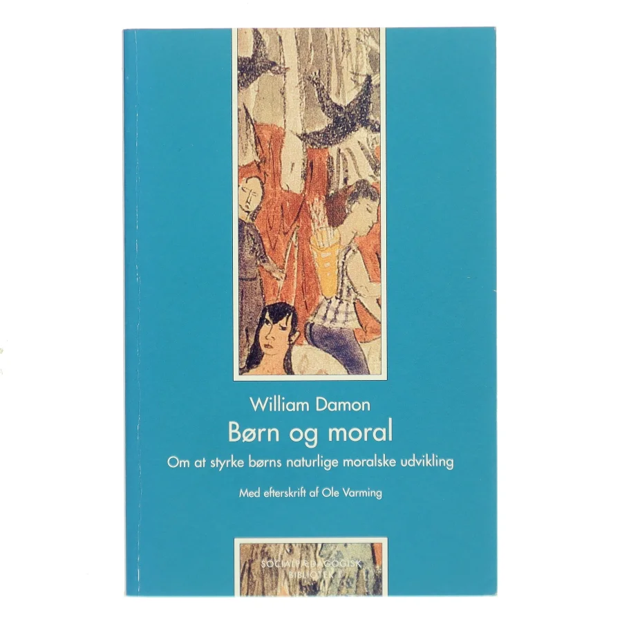 Børn og moral : om at styrke børns naturlige moralske udvikling af William Damon (Bog)