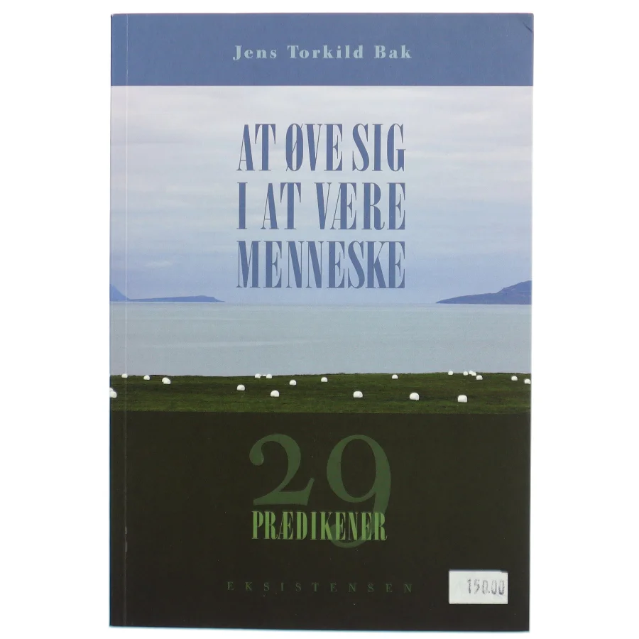 At øve sig i at være menneske : 29 prædikener af Jens Torkild Bak (Bog)