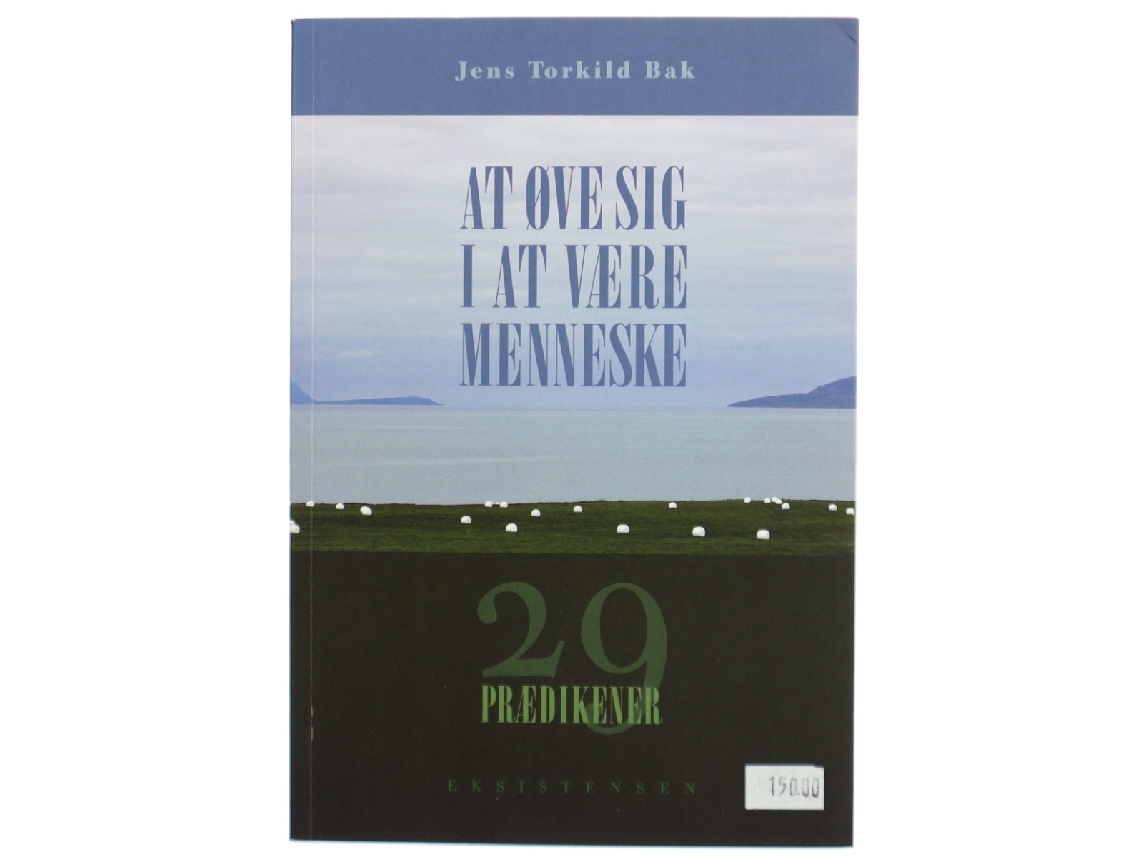 At øve sig i at være menneske : 29 prædikener af Jens Torkild Bak (Bog)