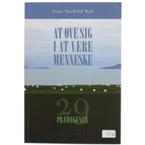 At øve sig i at være menneske : 29 prædikener af Jens Torkild Bak (Bog)