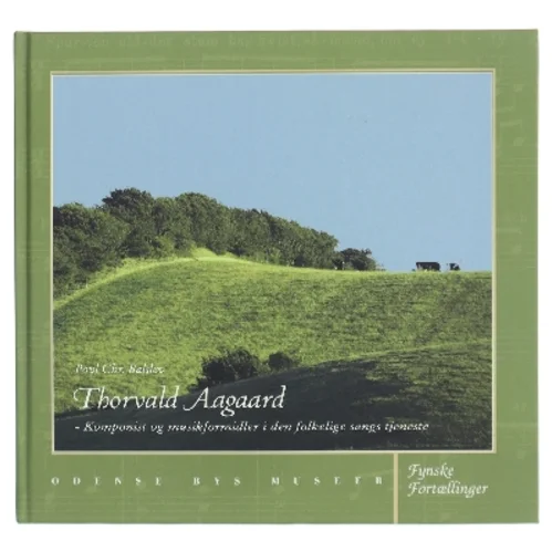 Thorvald Aagaard : komponist og musikformidler i den folkelige sangs tjeneste af Povl Chr. Balslev (Bog)