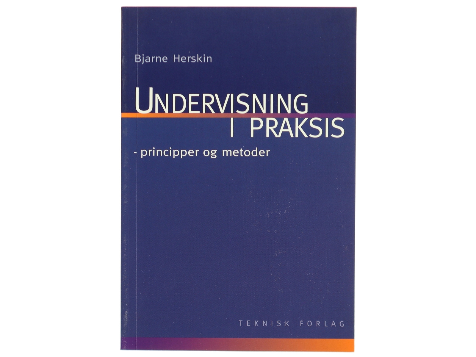 Undervisning i praksis : principper og metoder af Bjarne Herskin (Bog)