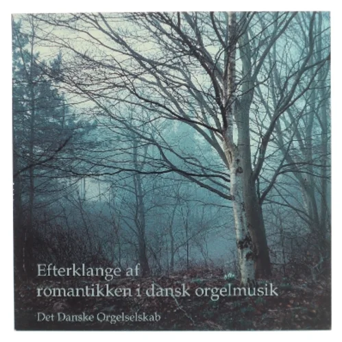 Efterklange af romantikken i dansk orgelmusik : tre komponister og en repertoireundersøgelse af Det Danske Orgelselskab (Bog)