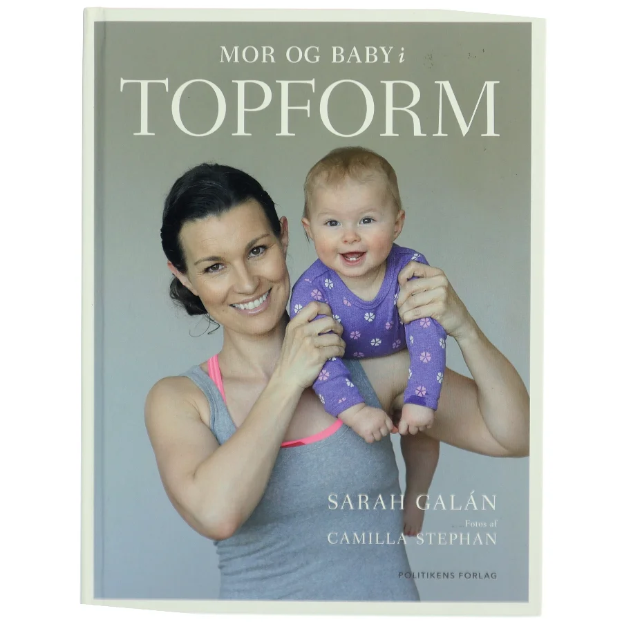 Mor og baby i topform : effektiv træning og sjov leg de første 12 måneder af Sarah Galán (Bog)